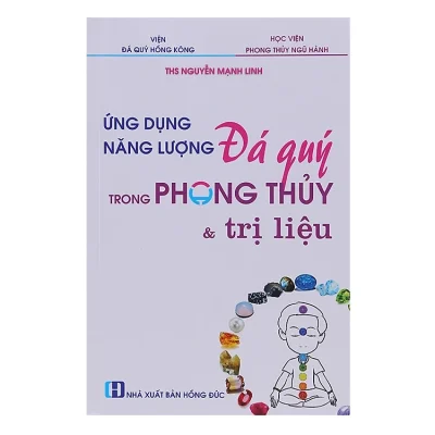 Ứng Dụng Năng Lượng Đá Quý Trong Phong Thủy Và Trị Liệu – Nguyễn Mạnh Linh