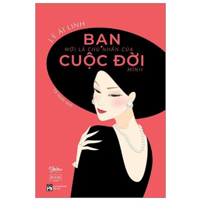 Bạn Mới Là Chủ Nhân Của Cuộc Đời Mình - Lý Ái Linh