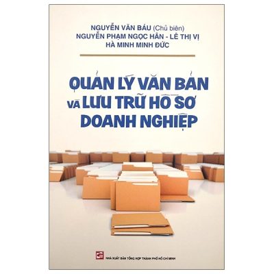 Quản Lý Văn Bản Và Lưu Trữ Hồ Sơ Doanh Nghiệp (2020) - Nguyễn Văn Báu, Ngọc Hân, Minh Đức