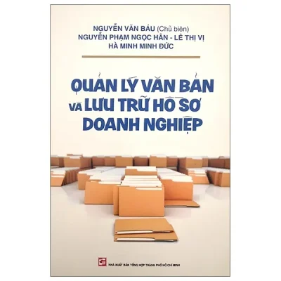 Quản Lý Văn Bản Và Lưu Trữ Hồ Sơ Doanh Nghiệp – Nguyễn Văn Báu, Ngọc Hân, Minh Đức