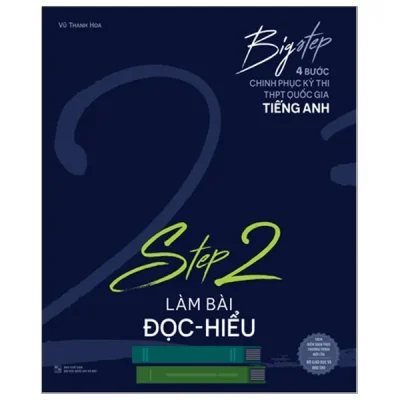 Big Step – 4 Bước Chinh Phục Kì Thi Thpt Quốc Gia Tiếng Anh – Step 2 – Làm Bài Đọc Hiểu – Vũ Thanh Hoa