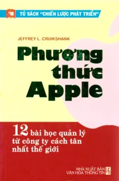 Phương Thức Apple – 12 Bài Học Quản Lý Từ Công Ty Cách Tân Nhất Thế Giới – Jeffrey L. Cruikshank