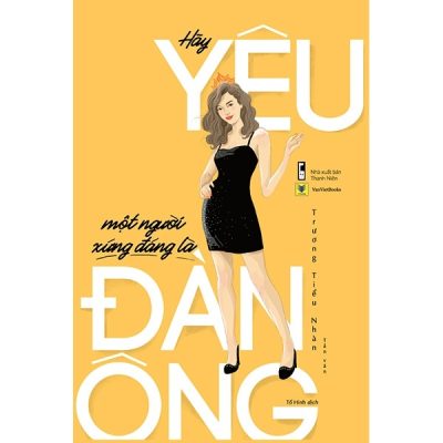 Hãy Yêu Một Người Xứng Đáng Là Đàn Ông - Trương Tiểu Nhàn