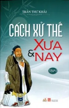 Cách Xử Thế Xưa Và Nay (Tập 1) – Trần Thư Khải