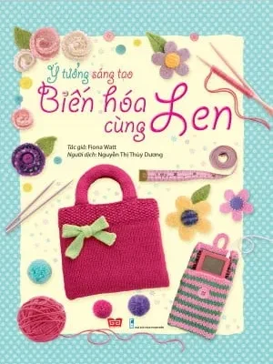 Ý Tưởng Sáng Tạo – Biến Hóa Cùng Len (Bìa Cứng) – Fiona Watt