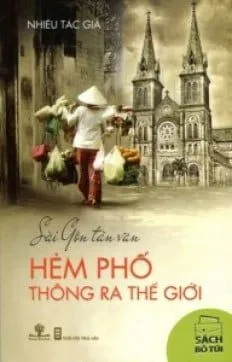 Sài Gòn Tản Văn – Hẻm Phố Thông Ra Thế Giới