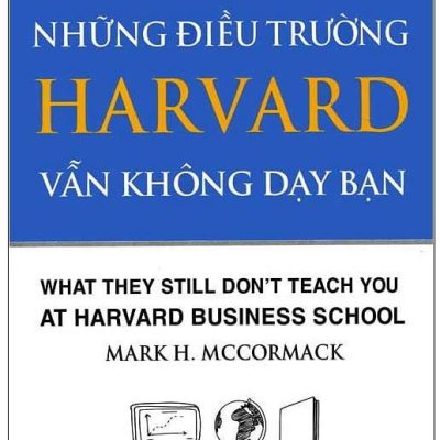 Những Điều Harvard Vẫn Không Dạy Bạn (Tái Bản 2018) - Mark H. McCormack