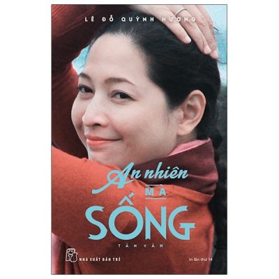An Nhiên Mà Sống (Tái Bản 2016) - Lê Đỗ Quỳnh Hương