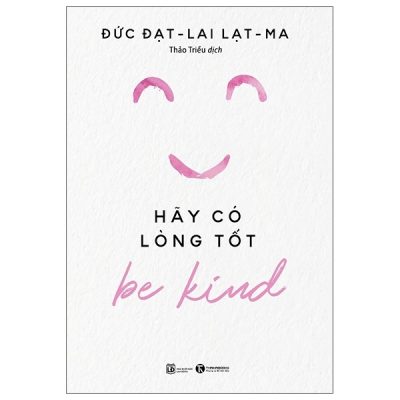 Be Kind - Hãy Có Lòng Tốt - Đạt Lai Lạt Ma, Noriyuki Ueda