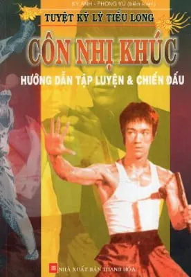 Tuyệt Kỹ Lý Tiểu Long – Côn Nhị Khúc – Hướng Dẫn Tập Luyện Và Chiến Đấu – Phong Vũ, Kỳ Anh