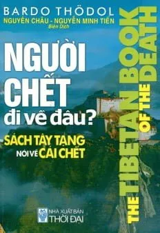 Người Chết Đi Về Đâu? (Tái Bản 2014) – Bardo Thodol