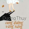 Cung Đường Vàng Nắng (Bìa Cứng) - Dương Thụy