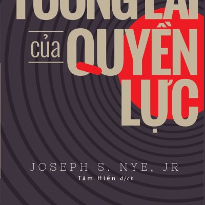 Tương Lai Của Quyền Lực (Tái Bản 2018) - Joseph S. Nye, Jr