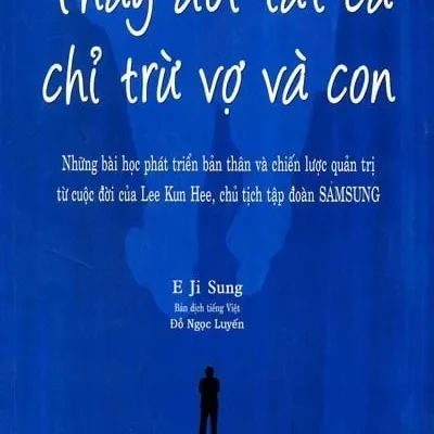 Thay Đổi Tất Cả Chỉ Trừ Vợ Và Con – E Ji Sung