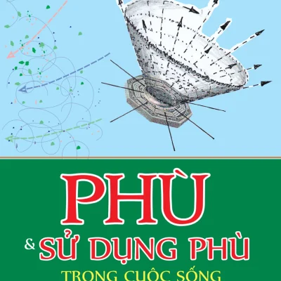 Phù Và Sử Dụng Phù Trong Cuộc Sống (2017) – Nguyễn Tiến Đích, Nguyễn Thị Bích Chiểu