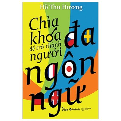 Chìa Khóa Để Trở Thành Người Đa Ngôn Ngữ (Tái Bản 2020) - Hồ Thu Hương