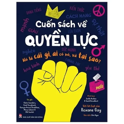 Cuốn Sách Về Quyền Lực – Nó Là Cái Gì, Ai Có Nó, Và Tại Sao? – Claire Saunders, Hazel Songhurst, Georgia Amson-Bradshaw