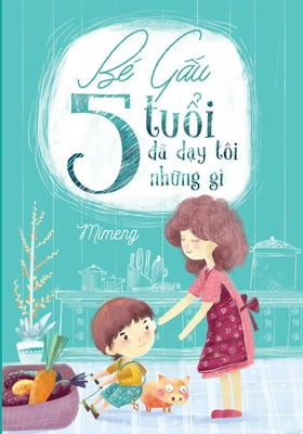 Bé Gấu 5 Tuổi Đã Dạy Tôi Những Gì - Mimeng