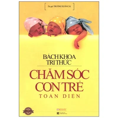 Bách Khoa Tri Thức Chăm Sóc Con Trẻ Toàn Diện – Trương Xuân Cảo