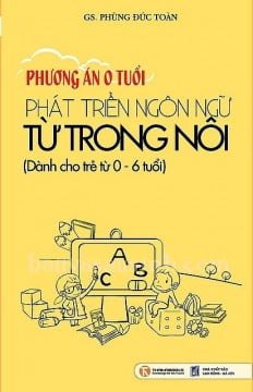 Phát Triển Ngôn Ngữ Từ Trong Nôi (Tái Bản 2011) - GS. Phùng Đức Toàn