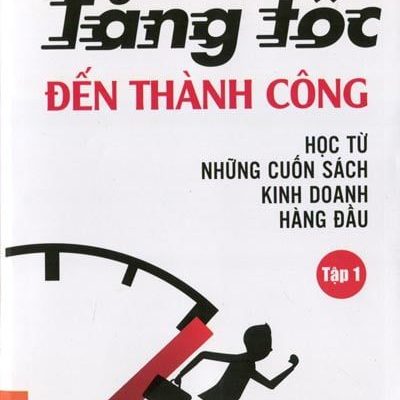 Tăng Tốc Đến Thành Công - Học Từ Những Cuốn Sách Kinh Doanh Hàng Đầu - Lâm Minh Chánh