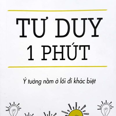 Tư Duy 1 Phút - Ý Tưởng Nằm Ở Lối Đi Khác Biệt - Takashi Ishii