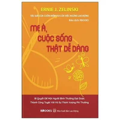 Mẹ À, Cuộc Sống Thật Dễ Dàng – Ernie J. Zelinski