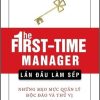 Lần Đầu Làm Sếp - Những Mẹo Mực Quản Lý Độc Đáo Và Thú Vị (Tái Bản 2018) - Loren B. Belker, Gary S. Topchik