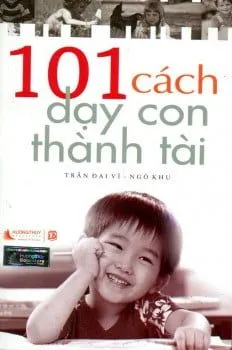 101 Cách Dạy Con Thành Tài (Tái Bản 2014) – Trần Đại Vĩ, Ngô Khu