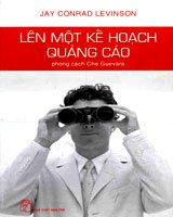 Lên Một Kế Hoạch Quảng Cáo (Theo Phong Cách Che Guevara) - Jay Conrad Levinson