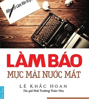 Làm Báo – Mực Mài Nước Mắt – Lê Khắc Hoan