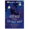 Kiếp Nào Ta Cũng Tìm Thấy Nhau (Tái Bản 2019) - Brian L. Weiss