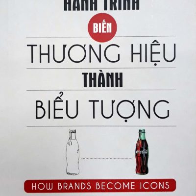 Hành Trình Biến Thương Hiệu Thành Biểu Tượng - How Brands Become Icons - Douglas B. Holt