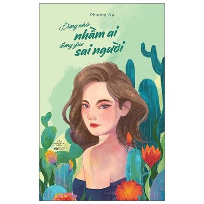 Đừng Nhớ Nhầm Ai, Đừng Yêu Sai Người - Phương Ny