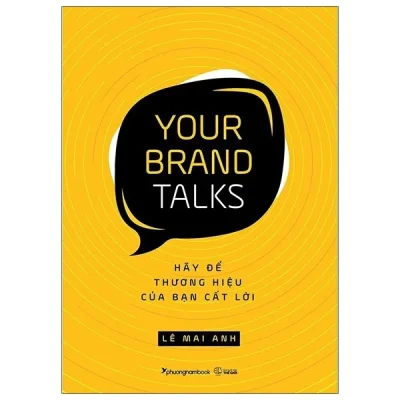 Your Brand Talks – Hãy Để Thương Hiệu Của Bạn Cất Lời – Lê Mai Anh