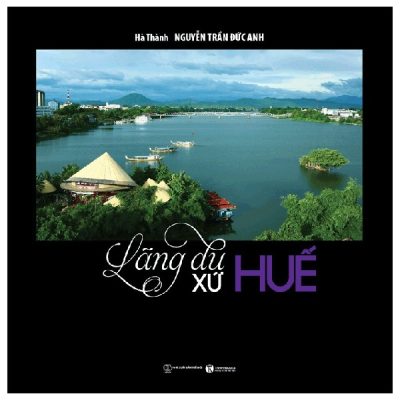 Lãng Du Xứ Huế (Bìa Cứng) - Hà Thành, Nguyễn Trần Anh Đức