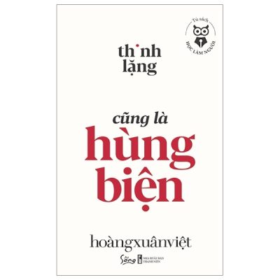 Thinh Lặng Cũng Là Hùng Biện - Hoàng Xuân Việt