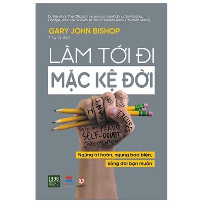 Làm Tới Đi Mặc Kệ Đời - Gary John Bishop