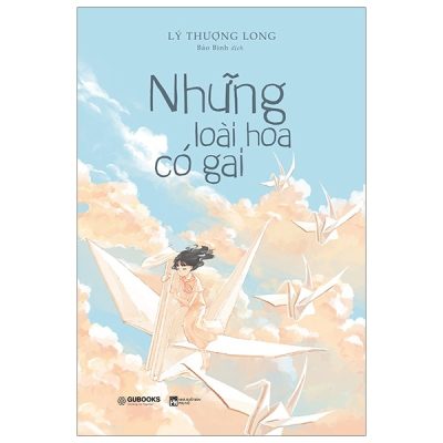 Những Loài Hoa Có Gai - Lý Thượng Long