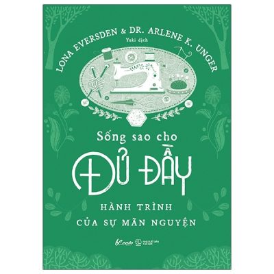 Sống Sao Cho Đủ Đầy - Lona Eversden, Dr Arlene K. Unger