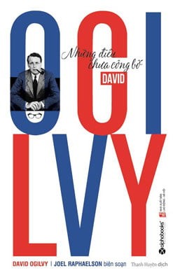 David Ogilvy – Những Điều Chưa Công Bố - David Ogilvy, Joel Raphaelson