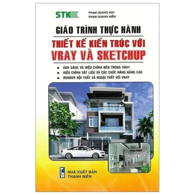 Giáo Trình Thực Hành Thiết Kế Kiến Trúc Với Vray Và Sketchup – Phạm Quang Huy, Phạm Quang Hiển
