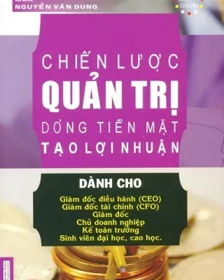 Chiến Lược Quản Trị Dòng Tiền Mặt Tạo Lợi Nhuận – MBA. Nguyễn Văn Dung