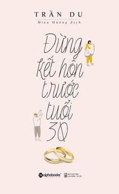 Đừng Kết Hôn Trước Tuổi 30 (Tái Bản 2017) - Trần Du