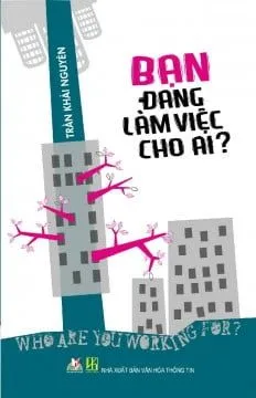 Bạn Đang Làm Việc Cho Ai? – Trần Khải Nguyên