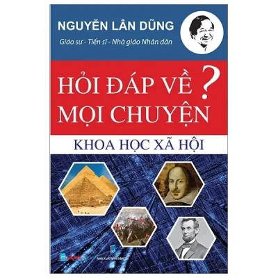 Hỏi Đáp Về Mọi Chuyện – Chủ Đề Khoa Học Xã Hội – GS TS Nguyễn Lân Dũng