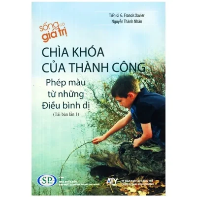 Phép Màu Từ Những Điều Bình Dị – Chìa Khoá Của Thành Công – Tiến Sĩ G. Francis Xavier, Nguyễn Thành Nhân