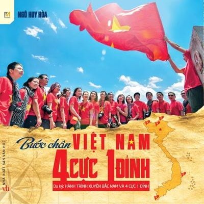 Bước Chân Việt Nam 4 Cực 1 Đỉnh - Du Ký Hành Trình Xuyên Bắc Nam Và 4 Cực 1 Đỉnh - Ngô Huy Hoà