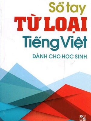 Sổ Tay Từ Loại Tiếng Việt Dành Cho Học Sinh - Nguyễn Khánh Phương, Nguyễn Tú Phương