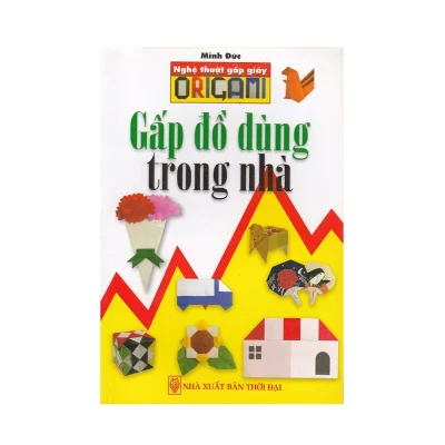 Nghệ Thuật Gấp Giấy Origami – Gấp Đồ Dùng Trong Nhà – Minh Đức